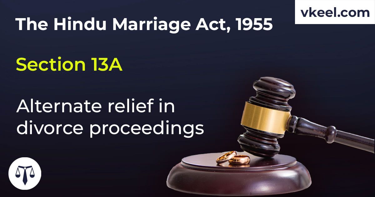 Section 13A Hindu Marriage Act 1955 – Alternate relief in divorce proceedings