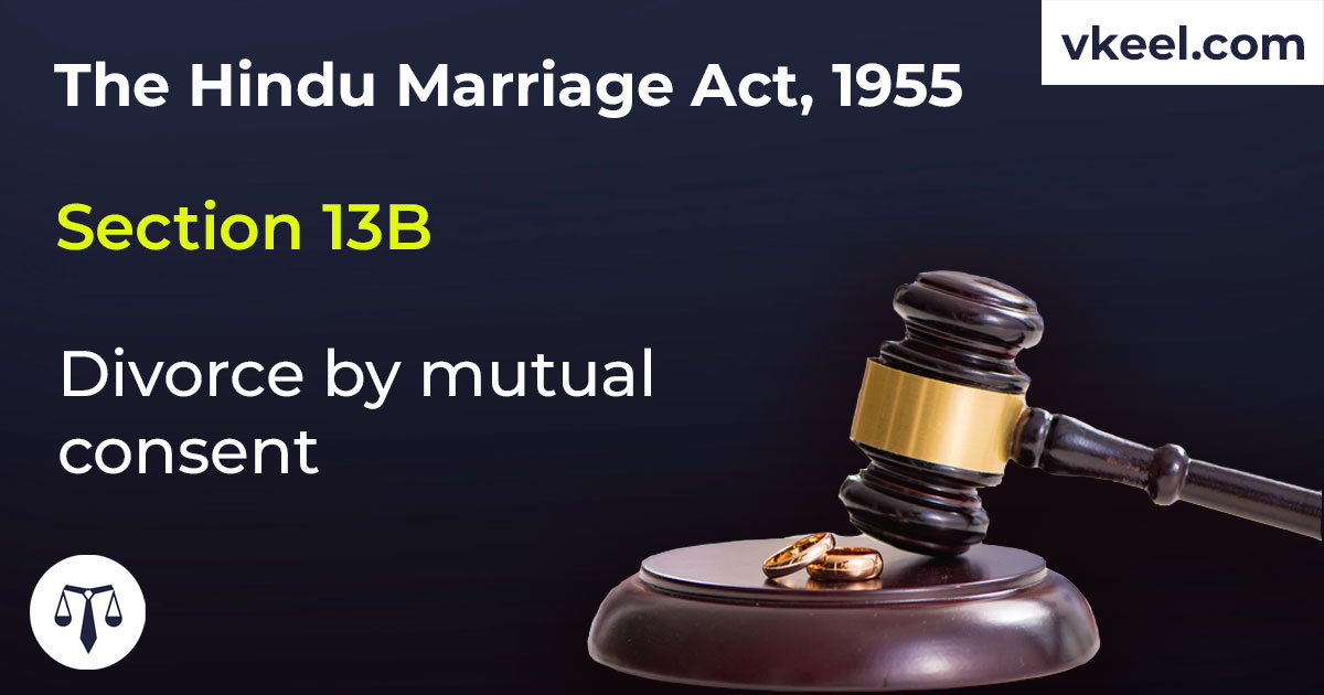 Section 13B Hindu Marriage Act 1955 – Divorce by mutual consent