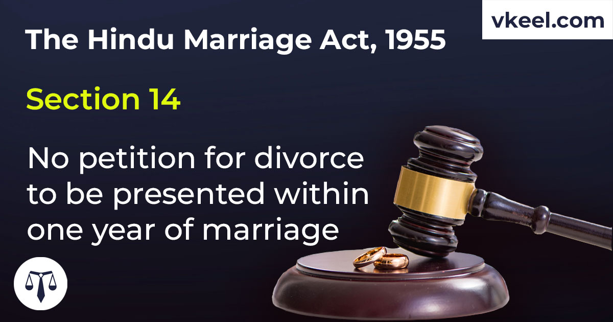 Section 14 Hindu Marriage Act 1955 – No petition for divorce to be presented within one year of marriage