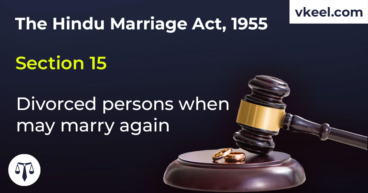 Section 15 Hindu Marriage Act 1955 – Divorced persons when may marry again
