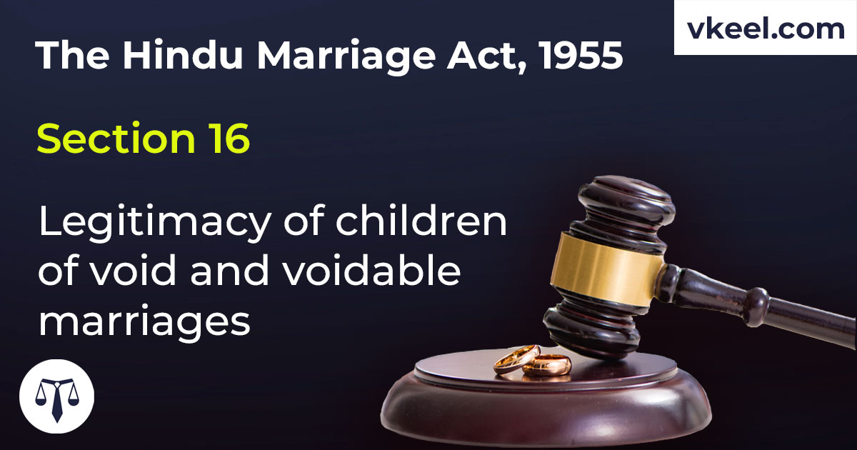 Section 16 Hindu Marriage Act 1955 – Legitimacy of children of void and voidable marriages