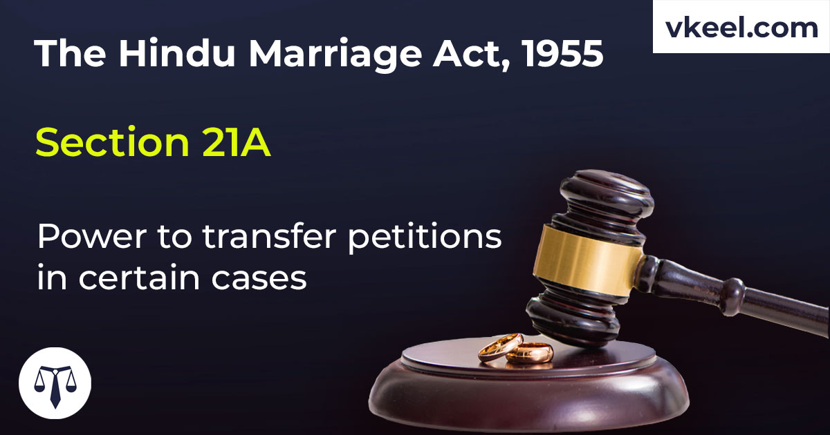 Section 21A Hindu Marriage Act 1955 – Power to transfer petitions in certain cases