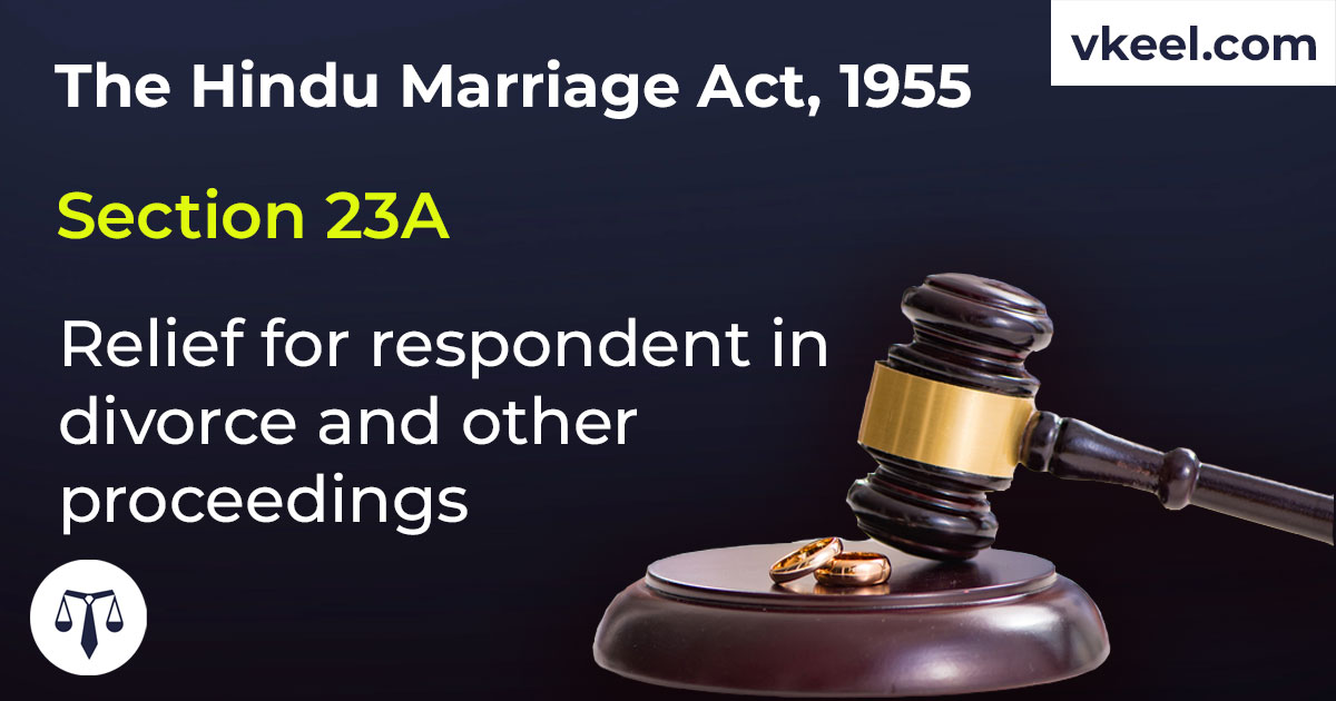 Section 23A Hindu Marriage Act 1955 – Relief for respondent in divorce and other proceedings