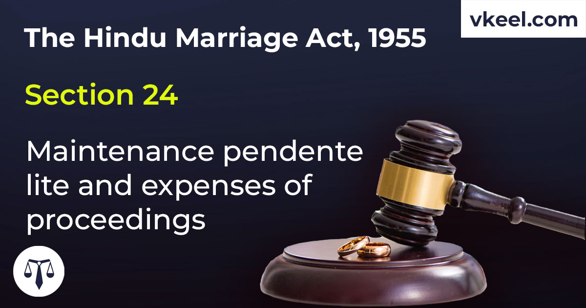 Section 24 Hindu Marriage Act 1955 -Maintenance pendente lite and expenses of proceedings