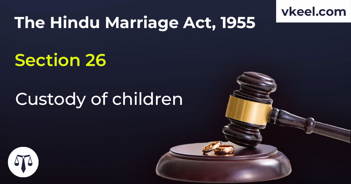 Section 26 Hindu Marriage Act 1955 – Custody of children