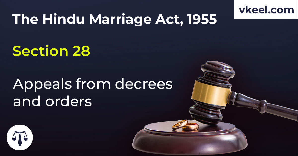 Section 28 Hindu Marriage Act 1955 – Appeals from decrees and orders