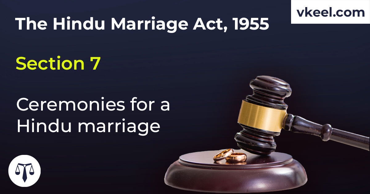 Section 7 Hindu Marriage Act 1955 – Ceremonies for a Hindu marriage
