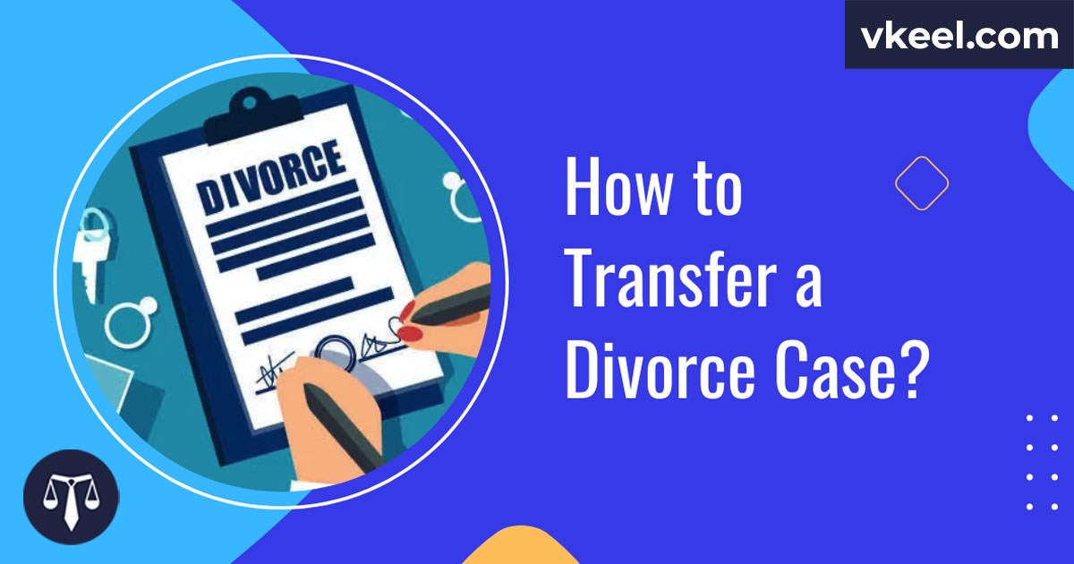 How to Transfer a Divorce Case?