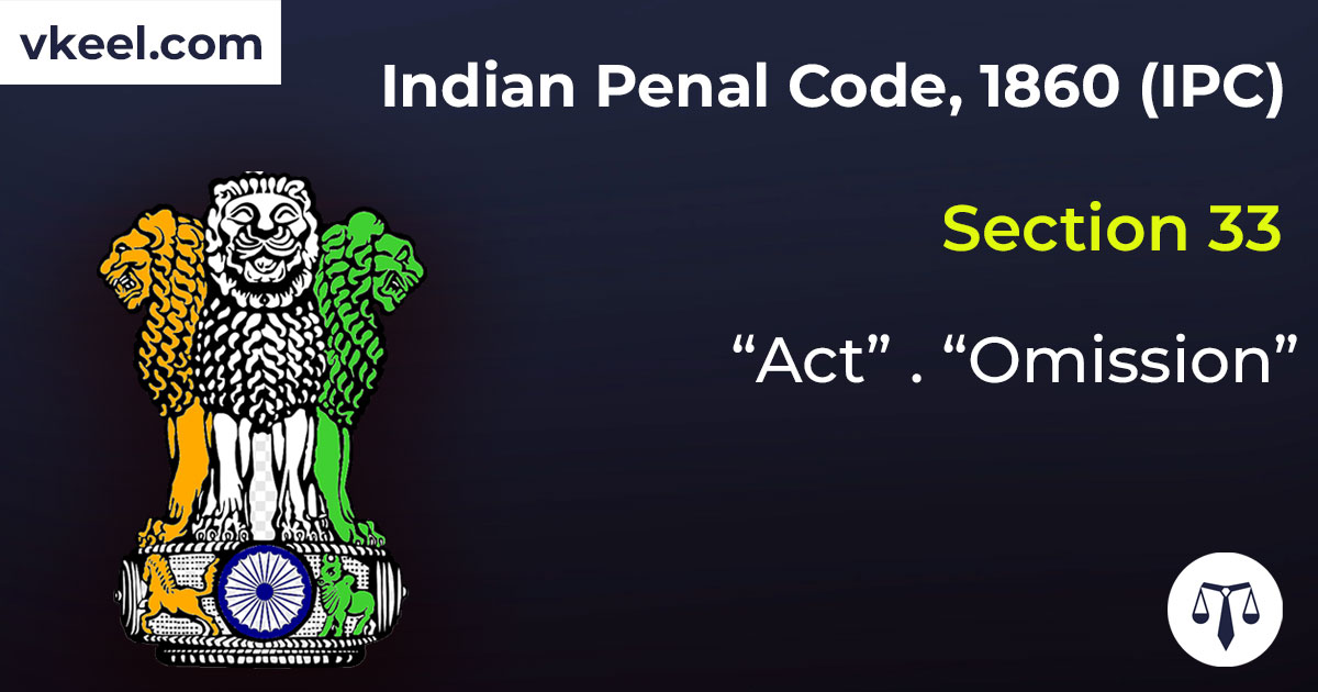 Section 33 Indian Penal Code 1860 (IPC) – “Act”.”Omission”