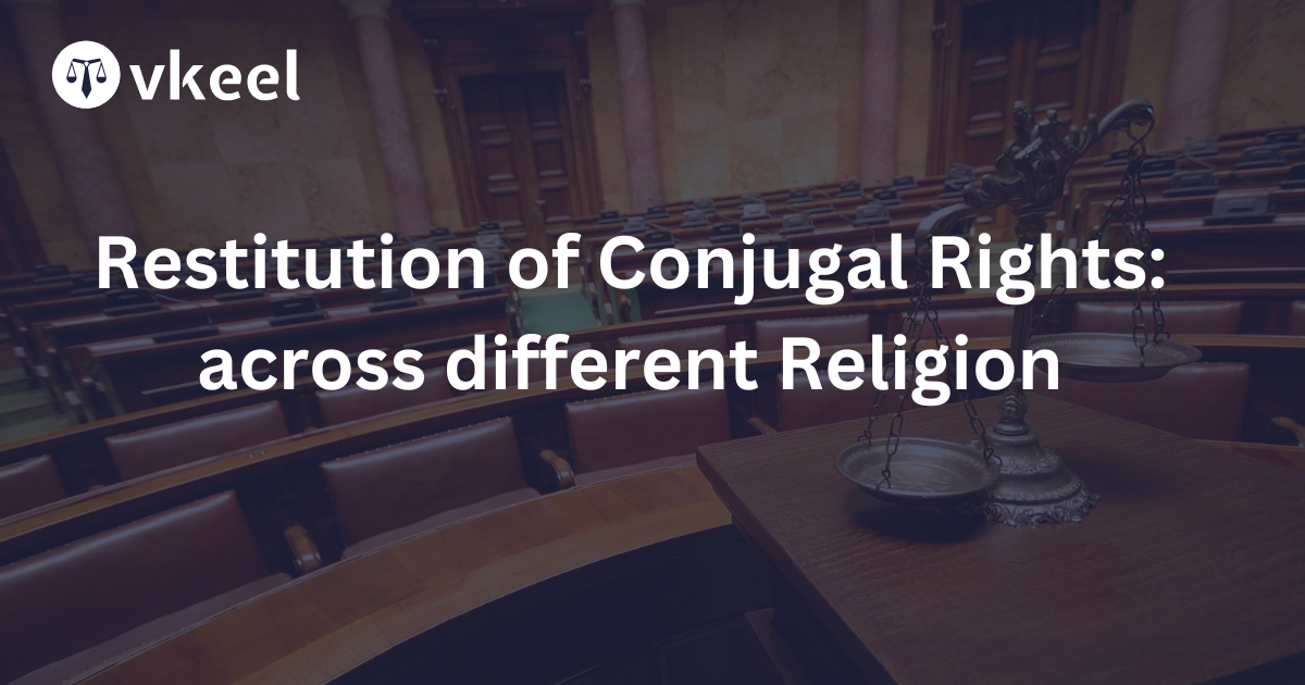 Restitution of Conjugal rights:Procedure Across Different Religions