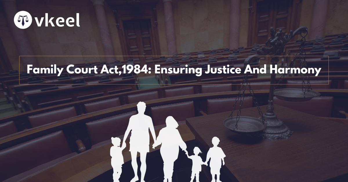 Family Court Act,1984 : Ensuring Justice and Harmony