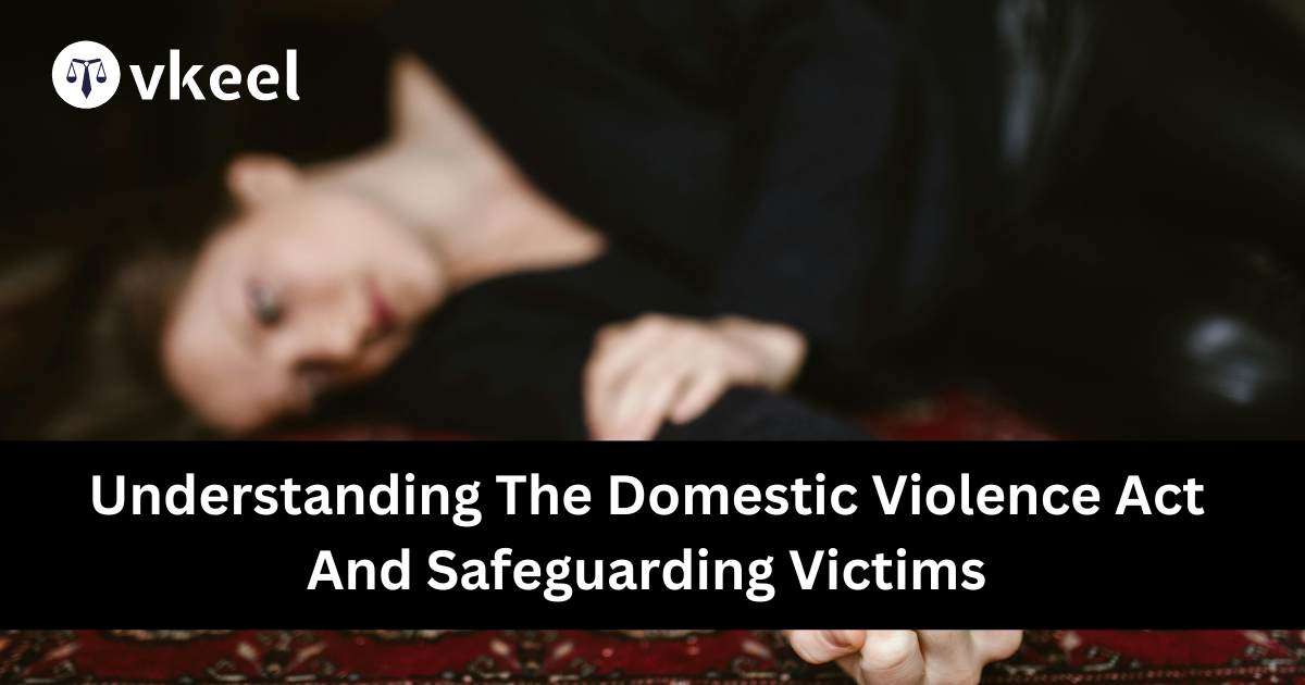 Understanding the Domestic Violence Act and safeguarding victims
