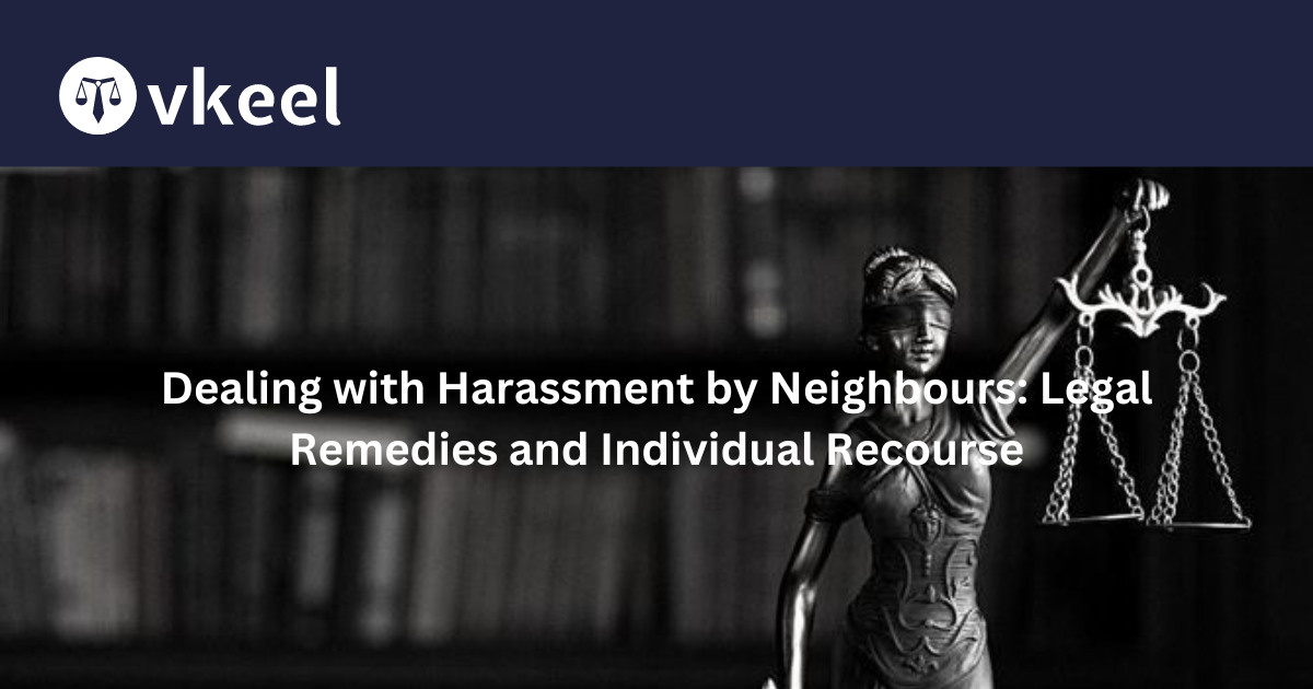 Dealing with Harassment by Neighbours: Legal Remedies and Individual Recourse