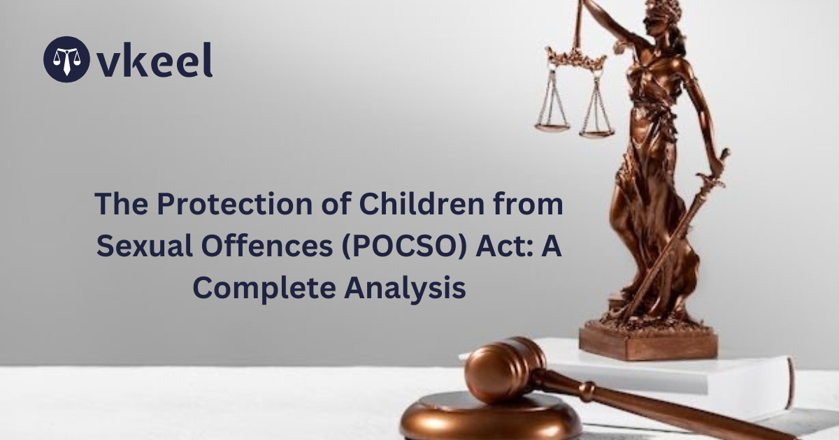 The Protection of Children from Sexual Offences (POCSO) Act: A Complete Analysis