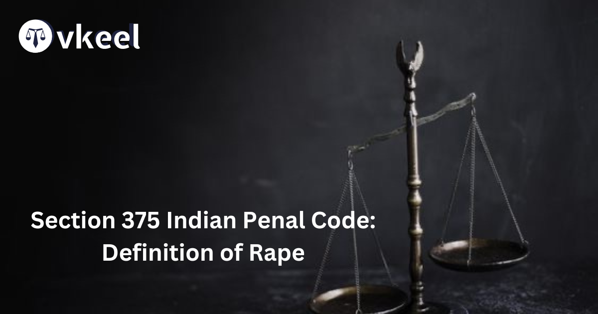 Section 375 Indian Penal Code 1860 (IPC) Definition of Rape