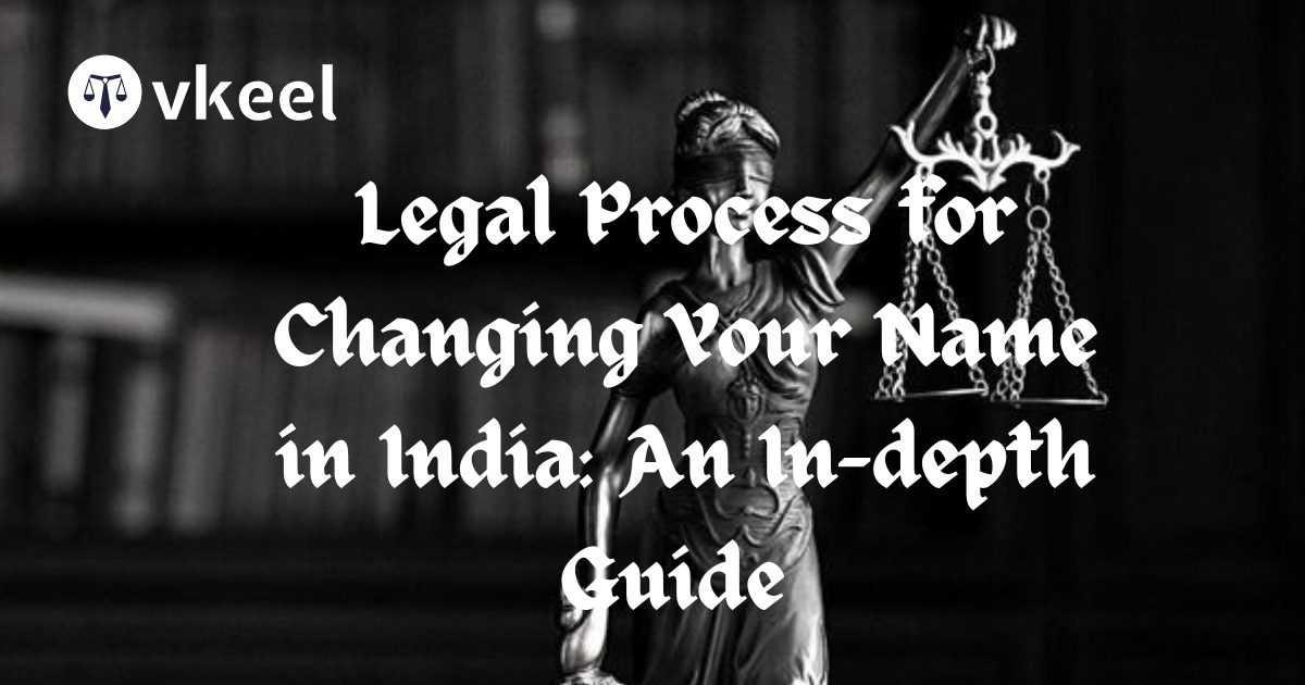 Legal Process for Changing Your Name in India: An In-depth Guide