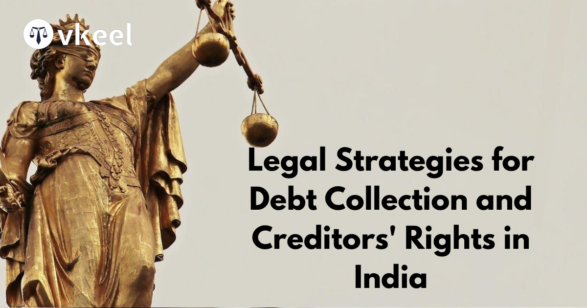 Legal Strategies for Debt Collection and Creditors’ Rights in India