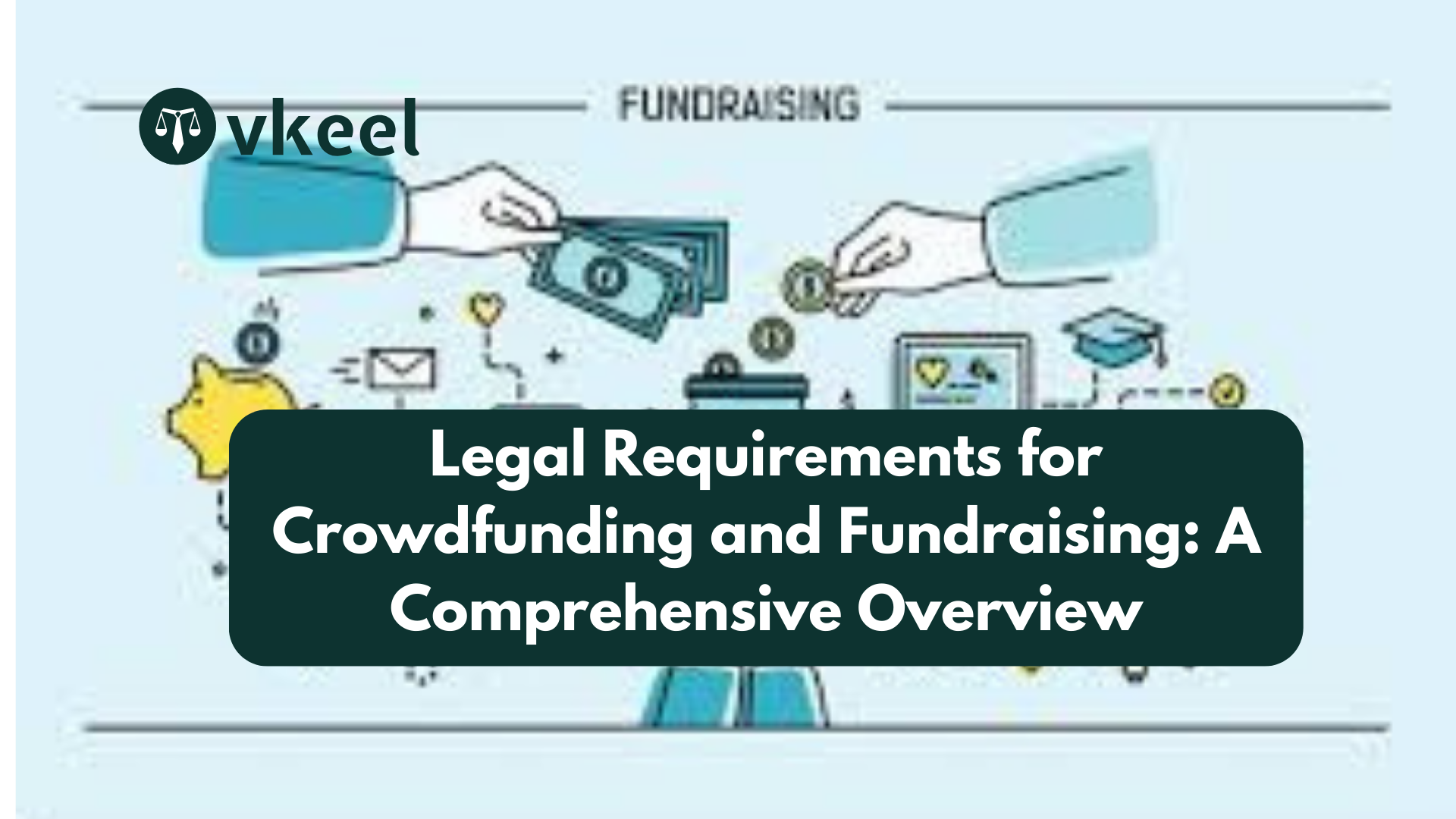 Legal Requirements for Crowdfunding and Fundraising: A Comprehensive Overview