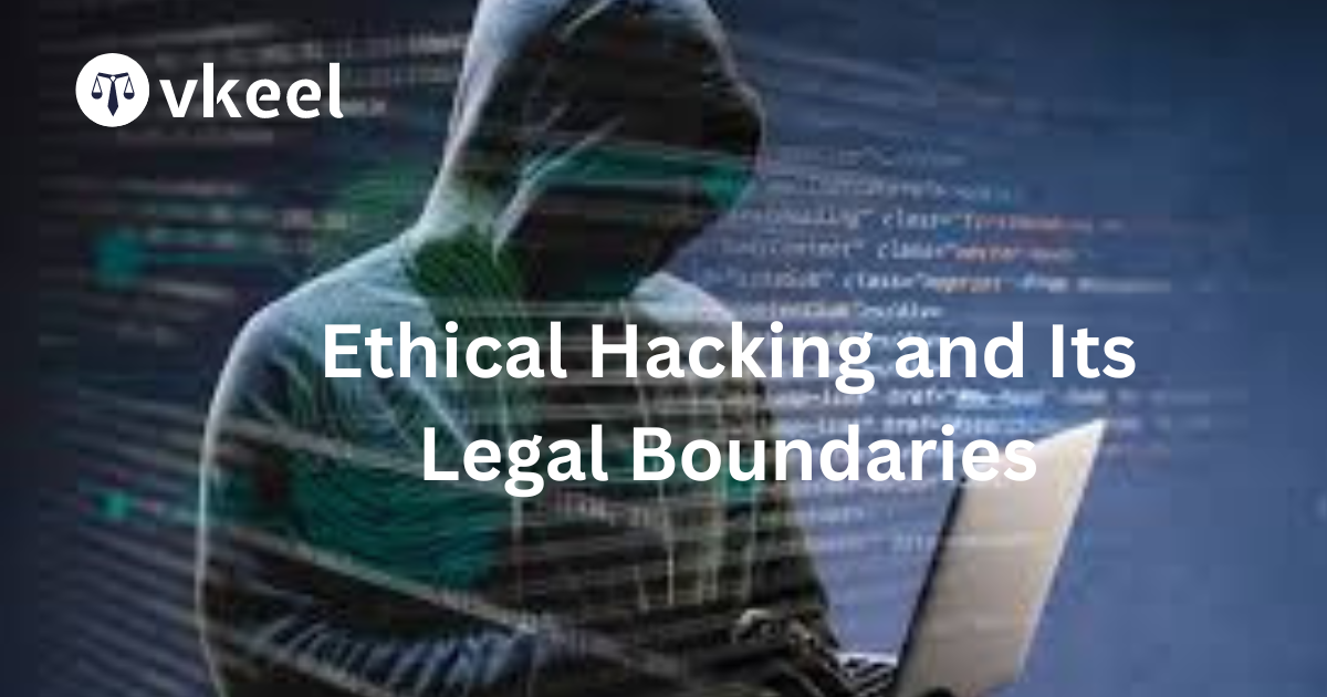 Ethical Hacking and Its Legal Boundaries