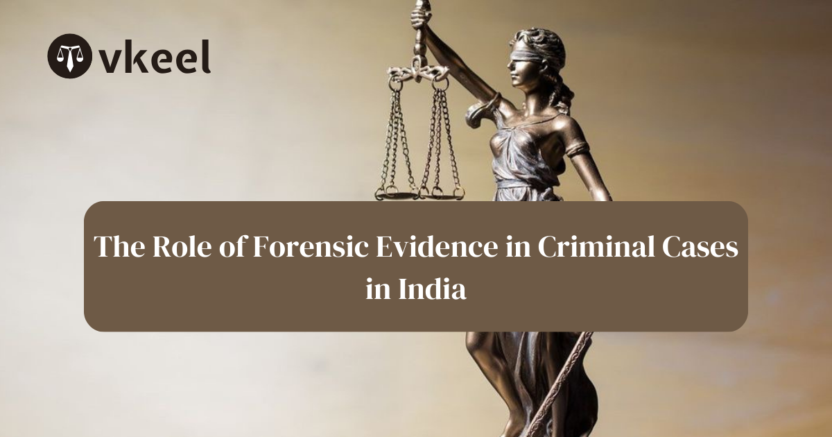 The Role of Forensic Evidence in Criminal Cases in India