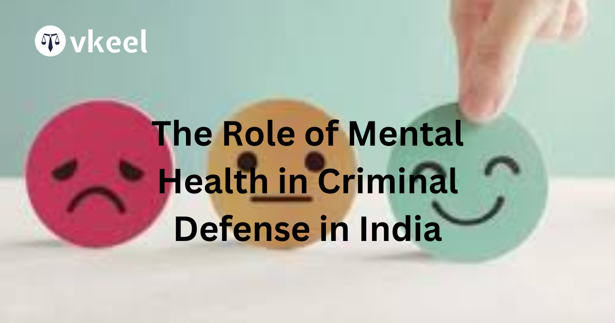 The Role of Mental Health in Criminal Defense in India