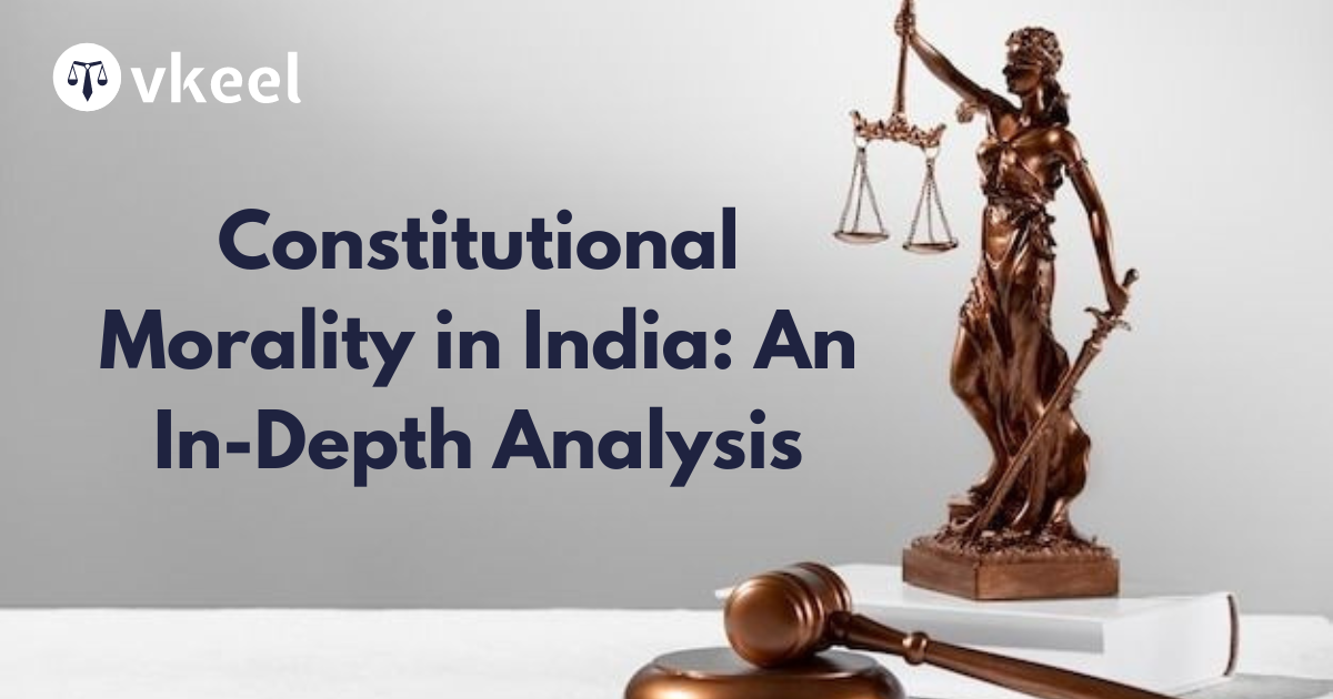 Constitutional Morality in India: An In-Depth Analysis