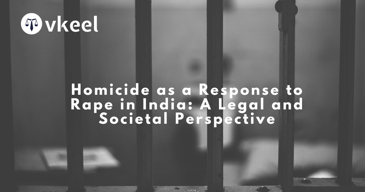Homicide as a Response to Rape in India: A Legal and Societal Perspective