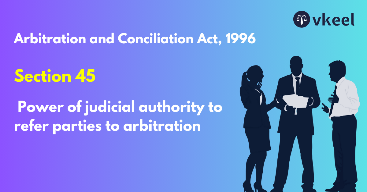 Section 45: Arbitration and Conciliation Act, 1996